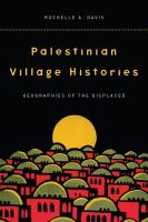Palestinian Village Histories : Geographies of the Displaced.