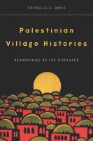 Palestinian village histories : geographies of the displaced /