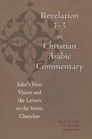 Revelation 1-3 in Christian Arabic commentary : John's first vision and the letters to the seven churches /