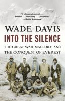 Into the silence : the Great War, Mallory, and the conquest of Everest /