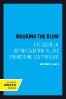 Masking the Blow : The Scene of Representation in Late Prehistoric Egyptian Art /