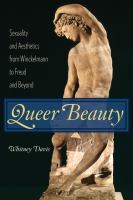 Queer Beauty : Sexuality and Aesthetics from Winckelmann to Freud and Beyond.