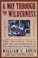 A way through the wilderness : the Natchez Trace and the civilization of the southern frontier /
