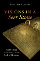 Visions in a seer stone : Joseph Smith and the making of the Book of Mormon /