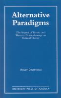 Alternative paradigms : the impact of Islamic and Western Weltanschauungs on political theory /