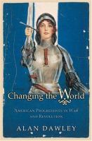 Changing the world : American progressives in war and revolution /