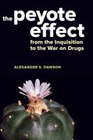 The peyote effect : from the Inquisition to the War on Drugs /