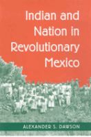 Indian and nation in revolutionary Mexico /