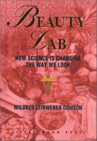 Beauty lab : how science is changing the way we look /