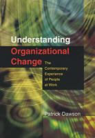 Understanding organizational change the contemporary experience of people at work /