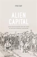 Alien capital : Asian racialization and the logic of settler colonial capitalism /