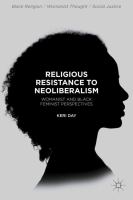 Religious Resistance to Neoliberalism Womanist and Black Feminist Perspectives /