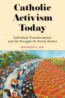 Catholic activism today : individual transformation and the struggle for social justice /