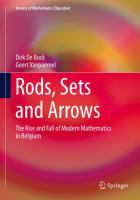 Rods, Sets and Arrows The Rise and Fall of Modern Mathematics in Belgium /