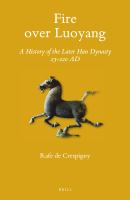 Fire over Luoyang a history of the later Han dynasty, 23-220 AD /