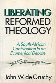 Liberating Reformed theology : a South African contribution to an ecumenical debate /