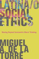 Latina/o social ethics : moving beyond Eurocentric moral thinking /