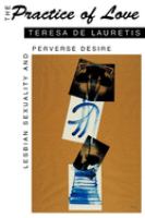 The practice of love : lesbian sexuality and perverse desire /