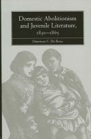 Domestic Abolitionism and Juvenile Literature, 1830-1865.