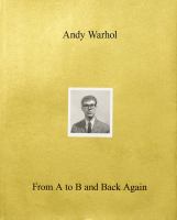 Andy Warhol : From A to B and Back Again /