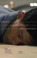 Cruisy, sleepy, melancholy : sexual disorientation in the films of Tsai Ming-liang /