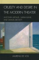 Cruelty and desire in the modern theater Antonin Artaud, Sarah Kane, and Samuel Beckett /