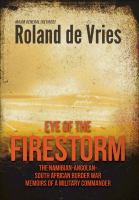 Eye of the firestorm the Namibian - Angolan - South African border war : memoirs of a military commander /