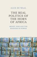 The real politics of the Horn of Africa : money, war and the business of power /