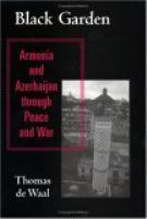 Black garden : Armenia and Azerbaijan through peace and war /