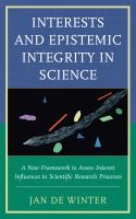 Interests and epistemic integrity in science a new framework to assess interest influences in scientific research processes /