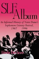 SLF Album : an Informal History of Notre Dame's Sophomore Literary Festival 1967-1996.