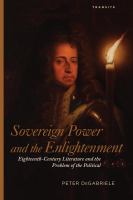 Sovereign power and the enlightenment eighteenth-century literature and the problem of the political /