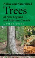 Native and naturalized trees of New England and adjacent Canada : a field guide /