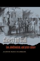 Slavery on Trial : Law, Abolitionism, and Print Culture.