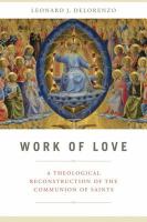 Work of love a theological reconstruction of the communion of saints /