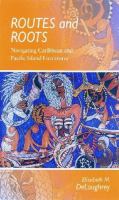 Routes and roots : navigating Caribbean and Pacific Island literatures /