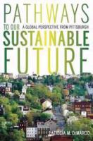 Pathways to Our Sustainable Future : a Perspective from Pittsburgh /