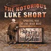 The Notorious Luke Short : Sporting Man of the Wild West /