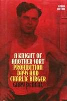 A knight of another sort : Prohibition days and Charlie Birger /