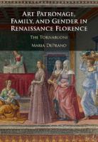 Art patronage, family, and gender in Renaissance Florence. The Tornabuoni. /