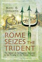 Rome seizes the trident the defeat of Carthaginian seapower and the forging of the Roman Empire /