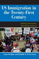 US immigration in the twenty-first century making Americans, remaking America /