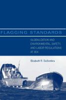 Flagging Standards : Globalization and Environmental, Safety, and Labor Regulations at Sea.