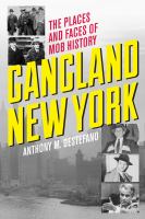 Gangland New York the places and faces of mob history /