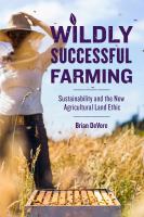 Wildly successful farming : sustainability and the new agricultural land ethic /