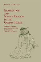 Islamization and native religion in the Golden Horde : Baba Tükles and conversion to Islam in historical and epic tradition /