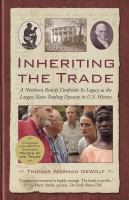 Inheriting the trade a Northern family confronts its legacy as the largest slave-trading dynasty in U.S. history /