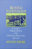 Beyond nationalism a social and political history of the Habsburg officer corps, 1848-1918 /