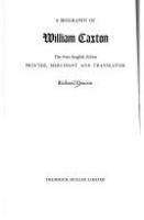 A biography of William Caxton : the first English editor, printer, merchant, and translator /