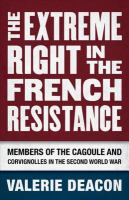 The Extreme Right in the French Resistance : Members of the Cagoule and Corvignolles in the Second World War /